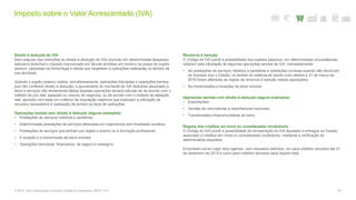 Imposto sobre o Valor Acrescentado (IVA)
53© 2016. Para informações, contacte Deloitte & Associados, SROC S.A.
Direito à dedução do IVA
Sem prejuízo das restrições ao direito à dedução do IVA incorrido em determinadas despesas,
apenas é dedutível o imposto mencionado em faturas emitidas em nome e na posse do sujeito
passivo, passadas na forma legal e desde que respeitem a operações realizadas no âmbito da
sua atividade.
Quando o sujeito passivo realiza, simultaneamente, operações tributadas e operações isentas
que não conferem direito à dedução, o apuramento do montante de IVA dedutível associado a
bens e serviços não diretamente afetos àquelas operações deverá calcular-se de acordo com o
método do pro rata, baseado no volume de negócios, ou de acordo com o método da afetação
real, apurado com base em critérios de imputação objetivos que traduzam a utilização de
recursos necessários à realização de ambos os tipos de operações.
Operações isentas sem direito à dedução (alguns exemplos)
• Prestações de serviços médicos e sanitários;
• Determinadas prestações de serviços efetuadas por organismos sem finalidade lucrativa;
• Prestações de serviços que tenham por objeto o ensino ou a formação profissional;
• A locação e a transmissão de bens imóveis;
• Operações bancárias, financeiras, de seguro e resseguro.
Renúncia à isenção
O Código do IVA prevê a possibilidade dos sujeitos passivos, em determinadas circunstâncias,
optarem pela tributação de algumas operações isentas de IVA, nomeadamente:
• As prestações de serviços médicos e sanitários e operações conexas quando não decorram
de acordos com o Estado, no âmbito do sistema de saúde (com efeitos a 31 de março de
2016 foram alteradas as regras de renúncia à isenção nestas operações);
• As transmissões e locações de bens imóveis.
Operações isentas com direito à dedução (alguns exemplos)
• Exportações;
• Vendas de mercadorias a exportadores nacionais;
• Transmissões intracomunitárias de bens.
Regime dos créditos em mora ou considerados incobráveis
O Código do IVA prevê a possibilidade de recuperação do IVA liquidado e entregue ao Estado,
associado a créditos em mora ou considerados incobráveis, mediante a verificação de
determinados requisitos.
Encontram-se em vigor dois regimes, com requisitos distintos, um para créditos vencidos até 31
de dezembro de 2012 e outro para créditos vencidos após aquela data.
 