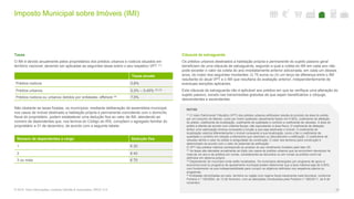 Imposto Municipal sobre Imóveis (IMI)
62© 2016. Para informações, contacte Deloitte & Associados, SROC S.A.
Taxas
O IMI é devido anualmente pelos proprietários dos prédios urbanos e rústicos situados em
território nacional, devendo ser aplicadas as seguintes taxas sobre o seu respetivo VPT (1):
Não obstante as taxas fixadas, os municípios, mediante deliberação da assembleia municipal,
nos casos de imóvel destinado a habitação própria e permanente coincidente com o domicílio
fiscal do proprietário, podem estabelecer uma dedução fixa ao valor de IMI, atendendo ao
número de dependentes que, nos termos do Código do IRS, compõem o agregado familiar do
proprietário a 31 de dezembro, de acordo com a seguinte tabela:
Cláusula de salvaguarda
Os prédios urbanos destinados a habitação própria e permanente do sujeito passivo geral
beneficiam de uma cláusula de salvaguarda, segundo a qual a coleta do IMI em cada ano não
pode exceder o valor da coleta do ano imediatamente anterior adicionada, em cada um desses
anos, do maior dos seguintes montantes: (i) 75 euros ou (ii) um terço da diferença entre o IMI
resultante do atual VPT e o IMI que resultaria da avaliação anterior, independentemente de
eventuais isenções aplicáveis.
Esta cláusula de salvaguarda não é aplicável aos prédios em que se verifique uma alteração do
sujeito passivo, exceto nas transmissões gratuitas de que sejam beneficiários o cônjuge,
descendentes e ascendentes.
Taxas anuais
Prédios rústicos 0,8%
Prédios urbanos 0,3% – 0,45% (2) (3)
Prédios rústicos ou urbanos detidos por entidades offshore (4) 7,5%
NOTAS:
(1) O Valor Patrimonial Tributário (VPT) dos prédios urbanos edificados resulta do produto da área do prédio
por um conjunto de fatores: custo por metro quadrado (atualmente fixado em € 603), coeficiente de afetação
do prédio, coeficiente de localização, coeficiente de qualidade e conforto e coeficiente de vetustez. A área do
prédio é aferida de acordo com critérios fiscais, não equivalendo à área física. O coeficiente de afetação
atribui uma valorização diversa consoante a função a que seja destinado o imóvel. O coeficiente de
localização valoriza diferentemente o imóvel consoante a sua localização, como o faz o coeficiente de
qualidade e conforto em relação a elementos que valorizem ou desvalorizem a edificação. O coeficiente de
vetustez alinha o valor do prédio à antiguidade da construção. O valor dos terrenos para construção é
determinado de acordo com o valor do potencial de edificação.
O VPT dos prédios rústicos corresponde ao produto do seu rendimento fundiário pelo fator 20.
(2) As taxas são elevadas anualmente ao triplo nos casos de prédios urbanos que se encontrem devolutos há
mais de um ano e de prédios em ruínas, considerando-se devolutos ou em ruínas os prédios como tal
definidos em diploma próprio.
(3) Dependendo do município onde estão localizados. Os municípios abrangidos por programa de apoio à
economia local ou programa de ajustamento municipal podem determinar que a taxa máxima seja de 0,50%,
com fundamento na sua indispensabilidade para cumprir os objetivos definidos nos respetivos planos ou
programas.
(4) Entidades domiciliadas em país, território ou região com regime fiscal claramente mais favorável, conforme
Portaria n.º 150/2004, de 13 de fevereiro, com as alterações introduzidas pela Portaria n.º 292/2011, de 8 de
novembro.
Número de dependentes a cargo Dedução fixa
1 € 20
2 € 40
3 ou mais € 70
 