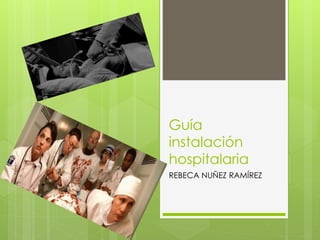 Guía
instalación
hospitalaria
REBECA NUÑEZ RAMÍREZ
 