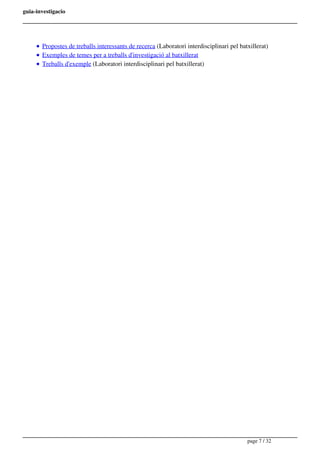 guia-investigacio
Propostes de treballs interessants de recerca (Laboratori interdisciplinari pel batxillerat)
Exemples de temes per a treballs d'investigació al batxillerat
Treballs d'exemple (Laboratori interdisciplinari pel batxillerat)
page 7 / 32
 