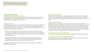 Outros Benefícios Fiscais
25© 2016. Para informações, contacte Deloitte & Associados, SROC S.A.
Outros Benefícios Fiscais
Propriedade literária, artística e científica
Os rendimentos são considerados em apenas 50%, líquidos de outros benefícios, se
auferidos pelo titular originário residente em Portugal. A importância a excluir do
englobamento não poderá exceder € 10.000.
Aplicações a prazo
Os rendimentos derivados da remuneração de depósitos ou de quaisquer aplicações
em instituições financeiras ou de títulos de dívida, cujo capital esteja imobilizado
durante um período mínimo de 5 anos e o vencimento da remuneração ocorra no final
do período contratualizado verificar-se-á:
• Exclusão de tributação em IRS de um quinto do rendimento, quando a data de
vencimento ocorra após 5 e antes de decorridos 8 anos sobre a data de emissão
dos certificados/ constituição dos depósitos. Tal significa que a taxa de retenção na
fonte será de 22,4%;
• Exclusão de tributação de 60%, quando o vencimento do rendimento ocorra
decorridos 8 anos sobre a data da emissão dos certificados/constituição dos
depósitos. Assim, a taxa de retenção na fonte será de 11,2,%.
Os prazos inicialmente contratados não podem ser prorrogados para efeitos de
aplicação deste benefício.
Pessoas com deficiência
Os rendimentos brutos de cada uma das categorias A, B e H auferidos por sujeitos
passivos com deficiência são considerados apenas por 90%. Contudo, a parte do
rendimento excluída de tributação não pode exceder, por categoria de rendimentos, €
2.500.
Trabalhadores destacados
É isento de IRS, com o limite anual de €10.000, o acréscimo de rendimento do
trabalho dependente auferido por residente fiscal em território português decorrente de
uma deslocação para o estrangeiro por período não inferior a 90 dias, dos quais 60
necessariamente seguidos, desde que titulado por um acordo escrito. Esta isenção
não é acumulável com outros benefícios fiscais aplicáveis a rendimentos do trabalho
dependente nem com o regime fiscal de residentes não habituais.
Juros de contas “Poupança-Reformado”
Encontram-se isentos na parte em que não ultrapassem €10.500 do saldo da conta.
Juros de depósitos a prazo de contas “Emigrante”
Estão sujeitos a uma retenção na fonte à taxa de 11,5% apenas sobre os juros de
depósitos efetuados até 31 de dezembro de 2007.
 