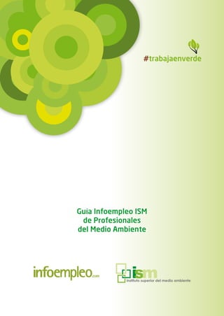 #trabajaenverde




Guía Infoempleo ISM
 de Profesionales
del Medio Ambiente
 