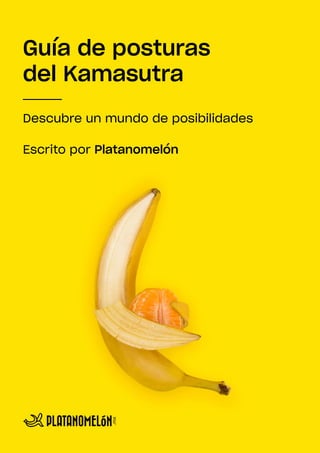 1
Descubre un mundo de posibilidades
Escrito por Platanomelón
Guía de posturas
del Kamasutra
 