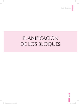 5
Guía · Docente
PLANIFICACIÓN
DE LOS BLOQUES
Guía · Docente
guiaLENGUA Y LITERATURA3ro.indd 5 15/07/14 10:03
 