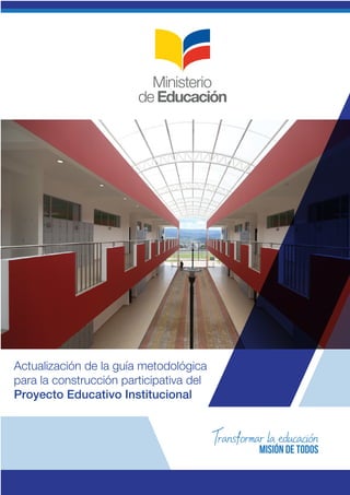 Actualización de la guía metodológica
para la construcción participativa del
Proyecto Educativo Institucional
 