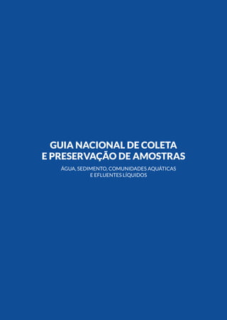 1introdução
Guia Nacional De Coleta
E Preservação De Amostras
Água, Sedimento, Comunidades Aquáticas
E Efluentes Líquidos
 