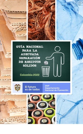Guía NACIONAL
para la
adecuada
separación
de residuos
sólidos
Colombia 2022
 
