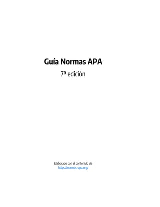 Guía Normas APA
7ª edición
Elaborado con el contenido de
https://normas-apa.org/
 