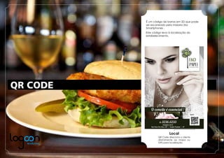QR CODE
É um código de barras em 2D que pode
ser escaneado pela maioria dos
Smartphones .
Este código leva à localização do
estabelecimento.
Local
QR Code direciona o cliente
diretamente ao mapa ou
GPS para localização.
 