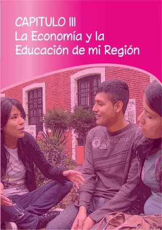 17
CAPITULO III
La Economía y la
Educación de mi Región
 