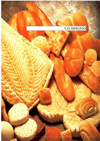 10
ELABORACIÓN Y VENTA DE
PRODUCTOS DE PANADERÍA Y PASTELERÍA
3.EL MERCADO
 