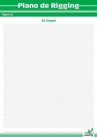 *Esse guia é de propriedade exclusiva da Rigging Brasil. Qualquer reprodução, cópia, publicação ou alteração deverá ser autorizado préviamente pelo autor.
Tópico 12
12. Croqui
 