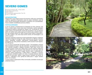 Severo Gomes
Rua Pires de Oliveira, 356 – Granja Julieta
Subprefeitura Santo Amaro
Área: 34.900 m²
Funcionamento: diariamente das 7h às 19h
Fone: (11) 5687-4994

INFRAESTRUTURA

Playgrounds, curso d’água, bosque de amoreiras, trilha para caminhadas,
canteiros, aparelhos de ginástica, pista de cooper, bicicletário, área de
estar, área de preservação permanente e sanitários com acessibilidade.
Possui também minibiblioteca de livros infantis.

PARTICULARIDADES
A área do parque é remanescente do loteamento de duas chácaras, Vila
Elvira e Granja Julieta. Essas áreas foram destinadas a jardins gramados
e logradouros públicos chamados de “Espaço Livre”. Na década de 1970 o
espaço passa a ser denominado “Centro de Convivência”, com um pequeno
teatro, um quebra-vento, palco, bancos de cimento para a platéia e aparelhos de recreação infantil. Em 1989 o Parque Granja Julieta é inaugurado e,
em 1992, recebeu o seu nome atual, Severo Gomes, em homenagem a um
político paulista.
Apresenta vegetação composta por áreas ajardinadas, bosques e vegetação
ribeirinha ao longo do Córrego do Judas. Destacam-se: alfeneiro, amoreira,
angico, espatódea, eucalipto, ingá-banana, grevílea-gigante, paineira,
pessegueiro-do-mato, pinheiro-australiano, suinã e tarumã. Foram registradas 58 espécies.

Sul

Jà a sua fauna compreende 78 espécies, sendo 17 de borboletas, incluindo
belos exemplares do grupo “rabo-de-andorinha”, que apresenta asas pretas
com manchas amarelas e detalhes vermelhos. Além disso, ocorre uma
espécie de peixes e 58 de aves. Neste grupo, ocorrem espécies endêmicas
da Mata Atlântica como periquito-tiriba, periquito-rico e tié-preto, além de
migratórias, a saber: bem-te-vi-rajado, tesoura, suiriri e andorinhão-dotemporal. Embora infrequentes, o sabiá-coleira, o coleirinho, o encontro
e o gaturamo-verdadeiro podem ser vistos. É possível observar diversas
espécies de pica-paus, sabiás e papa-moscas, tiranídeos da família do
bem-te-vi. Mamíferos como gambá-de-orelha-preta e saguis também
podem ser avistados.

220

O parque oferece regularmente trilhas monitoradas, atividades de educação
ambiental e físicas.

221

 