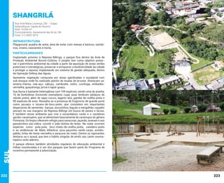 Shangrilá
Rua Irmã Maria Lourença, 250 – Grajaú
Subprefeitura: Capela do Socorro
Área: 75.000 m²
Funcionamento: diariamente das 6h às 18h
Fone: (11) 5933-3015

INFRAESTRUTURA

Playground, quadra de areia, área de estar com mesas e bancos, sanitários, viveiro, nascentes e horta.

PARTICULARIDADES
Implantado próximo à Represa Billings, o parque fica dentro da Área de
Proteção Ambiental Bororé-Colônia. O projeto tem como objetivo preservar o patrimônio ambiental da cidade a partir da aquisição de áreas verdes
potenciais e estratégicas, preservar e enriquecer a biodiversidade da cidade
e proteger a represa, implantando um sistema de gestão adequado, dentro
da Operação Defesa das Águas.
Apresenta vegetação composta por áreas ajardinadas e eucaliptal com
sub-bosque onde foi realizado plantio de mudas de árvores. Destacam-se:
aroeira-mansa, caá-açu, cabuçu, camboatá, cedro, cuvitinga, embaúbavermelha, guaçatonga, jerivá e tapiá-guaçu.

Sul

Sua fauna é bastante heterogênea com 109 espécies, sendo uma de aranha,
16 de borboletas (incluindo exemplares cujas asas lembram pedaços de
veludo preto), além de sapo-cururu, lagarto-teiú, gambá-de-orelha-preta e
90 espécies de aves. Ressalta-se a presença de frugívoros de grande porte
como jacuaçu e tucano-de-bico-preto, que consistem em importantes
dispersores de sementes. Garças, socozinhos, biguás e mergulhão-caçador
alocam-se nas margens da Represa Billings em busca de peixes e larvas.
É também nesse ambiente que vive o escandaloso carão e o cauteloso
gavião-caramujeiro, que se alimentam basicamente de caramujos do gênero
Pomacea. Os brejos oferecem refúgio para saracuras, jaçanãs, ananaís e aos
passarinhos piá-cobra, curutié e joão-botina-do-brejo. Na mata ocorrem
espécies como pula-pula, bico-chato-de-orelha-preta, caneleiro-preto
e as endêmicas de Mata Atlântica: pica-pauzinho-verde-carijó, arrediopálido, tiriba-de-testa-vermelha e saracura-do-mato. Dentre os rapinantes,
destaca-se o acauã, que tem o hábito singular de emitir seu canto onomatopéico noite adentro.

222

O parque oferece também atividades regulares de educação ambiental e
trilhas monitoradas e é um dos parques que fazem parte do Programa de
incentivo permanente à arborização.

223

 