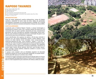 Raposo Tavares

Rua Telmo Coelho Filho, 200.
Subprefeitura Butantã
Área 195.000 m²
Funcionamento: diariamente das 6h às18h
(por ser área de passagem, os portões ficam abertos das 4h às 22h).
Fone: (11) 3735-1372

INFRAESTRUTURA
Pista de cooper, playground, quadras poliesportivas, campo de futebol,
sanitários, campinhos de terra, áreas de estar, trilhas de caminhada,
churrasqueira e quiosques. Em sua área funciona o CRSANS- BT, a Central
de Triagem de materiais recicláveis do Butantã e o Bosque da Leitura (SMC).

PARTICULARIDADES

centro-oeste

Localizado junto à Rodovia Raposo Tavares, o parque homenageia o
bandeirante de mesmo nome e foi o primeiro parque da América do Sul
construído sobre um aterro sanitário. Apresenta, por isso, características
peculiares: seu solo é formado por camadas compactadas, sendo revestido por uma camada de argila para diminuir a emanação de gases e por
outra de terra que serve de substrato à vegetação.

44

Foram identificadas três espécies de répteis e 28 de aves, incluindo o
periquito-rico, que possui distribuição restrita à Mata Atlântica. Aves
comuns de áreas abertas foram avistadas como coruja-buraqueira,
andorinha-pequena-de-casa, suiriri-cavaleiro, chopim e tico-tico. A
corujinha-do-mato é exemplo da fauna noturna. Dentre as espécies migratórias, foram vistos o suiriri e o andorinhão-do-temporal. Sua vegetação
é composta por áreas ajardinadas e bosques implantados. Destacam-se
acácia-negra, faveira, jerivá, paineira, pau-ferro, pau-formiga, quaresmeira, pinange, resedá seafórtia, sibipiruna, tamboril e urucum. Foram
registradas 64 espécies.
O parque conta também com as atividades regulares de educação
ambiental, através do Circuito de Educação Ambiental, um projeto desenvolvido pela ONG Ipesa em convênio com o FEMA.
A Central de Triagem de Resíduos Butantã está localizada dentro do Parque,
com entrada pela Rua Nella Murari Rosa, 40. Possui 2 mil m² de área construída e é o maior equipamento para tratamento de resíduos sólidos da cidade.

45

 