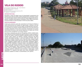 Vila do Rodeio
Rua Igarapé da Bela Aurora , 342 - Inácio Monteiro
Subprefeitura Cidade Tiradentes
Área: 613.200 m²
Funcionamento: diariamente das 6h às 19h
Telefone: (11) 2555-4655

INFRAESTRUTURA
Bicicletário, campo de futebol, área de compostagem, equipamentos de
ginástica para a terceira idade, quadras poliesportivas, minicampo, sanitários, pista de skate, estares, ciclovia, pista de Cooper, playground, churrasqueiras, comedouro para pássaros, quiosques, horta, trilha e minhocário.
Funciona também na área do parque o Ponto da Leitura (SMC).

PARTICULARIDADES
Criado para preservar parte das nascentes do Córrego do Rodeio e
mata remanescente em estágio de regeneração, o parque é um dos
principais pontos de lazer de uma região considerada bairro dormitório, que abriga um grande complexo habitacional, com mais de 40 mil
moradias populares. Possui três nascentes, localizadas nas partes
mais baixas do terreno, que formam pequenos córregos que cortam
parte da área e deságuam no Córrego Itaquera.

leste

Sua fauna é composta por cerca de 90 espécies, sendo a maioria aves.
Áreas abertas fornecem habitat para gavião-peneira, coruja-buraqueira e
tico-tico-do-campo. A densa da capoeira, sobretudo próximo ao córrego,
sustenta maior número de espécies, incluindo saracuras, piá-cobra,
curutié, joão-botina-do-brejo e choca-de-chapéu-vermelho, além de
pássaros de hábitos florestais como choca-da-mata, arapaçu-rajado,
chupa-dente, trepador-quiete, pula-pula, olho-falso, tachuri-campainha e
tororó. Papagaios também podem ser observados. Borboletas, lagartoteiú e gambás completam a fauna do parque. Sua vegetação também é
composta por capoeirinha, eucaliptal, campo antropizado, áreas ajardinadas e gramados. Destacam-se entre as espécies campestres aguaívermelho, banisteriopsis, capim-maçambará, escalônia, jiquiri-grande e
murici. Entre as arbóreas, destacam-se araçá-comum, aroeira-mansa,
cuvitinga, guamirim, maduirana, pau-de-tucano e tapiá-guaçu. Foram
registradas 111 espécies, das quais cinco estão ameaçadas como a
escalônia, a jalapa-do-campo e a samambaiaçu-com-espinho.

124

125

 