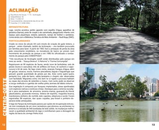ACLIMAÇÃO

Rua Muniz de Souza, 1.119 - Aclimação
Subprefeitura: Sé
Área: 112.000 m²
Funcionamento: diariamente das 6h às 22h
Fone/fax: (11) 3208-4042

INFRAESTRUTURA
Lago, concha acústica, jardim japonês com espelho d’água, aparelhos de
ginástica (barras), pista de cooper e de caminhada, playgrounds infantis com
espaço para piquenique, estares, paraciclo, campo de futebol e sanitários.
Conta ainda com a Biblioteca Temática de Meio Ambiente – Raull Bopp (SMC).

PARTICULARIDADES
Criado no início do século XX com intuito de criação de gado leiteiro, o
parque - antes chamado Jardim da Aclimação – era também procurado
por famílias para lazer. A partir de 1983, face a ameaças de perda da área
pela crescimento imobiliário, os moradores do bairro se uniram num
movimento de proteção ao parque e em 1986 foi oficializado o tombamento do parque pelo CONDEPHAAT.

centro-oeste

“Três esculturas de Arcângelo Ianelli estão distribuídas pelo parque em
meio ao verde - “Dança Branca”, O Retorno” e “Forma Corrompida”.

12

Registraram-se 85 espécies de fauna, sendo nove de borboletas, seis de
peixes (tuvira e cascudos), três de anfíbios (rã-touro, rã-cachorro e sapocururu) e 65 de aves. No lago vivem irerês, ananaís, frangos-d’água, além
de garças, savacus, socós, martins-pescadores, biguás e biguatingas que
pescam grande quantidade de peixes por dia. Aves como quero-quero,
periquito-rico, joão-de-barro, sabiá-laranjeira e chopim são observadas
com facilidade. Migrantes como: irré, bem-te-vi-rajado e juruviara habitam
as copas das árvores de setembro a março. Com sorte, pode-se observar
a coruja-orelhuda e o gambá-de-orelha-preta, animais de hábito noturno.
Sua vegetação é composta por bosques implantados, áreas ajardinadas
com espécies nativas e exóticas e brejo. Destaque para o extenso eucaliptal e para exemplares de amoreira, aroeira-mansa, guanandi-do-litoral,
jabuticabeira, jacarandá-mimoso, leiteira-de-espinho, magnólia-branca,
manduirana, pinheiro-de-norfolk, sete-capotes, sibipiruna e suinã. Foram
registradas 88 espécies, das quais copaíba, pau-brasil e pinheiro-doparaná estão ameaçadas.
O lago do Parque da Aclimação passou por ações de recuperação estrutural com instalação de um novo vertedouro que eliminou as enchentes no
entorno e a retirada de 940 toneladas de lodo sólido. As mudanças melhoraram a qualidade ambiental do lago e contribuíram para a drenagem da
região da bacia do córrego Pedra Azul.

13

 