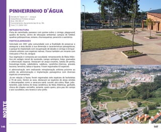 Pinheirinho d’Água
Estrada de Taipas s/n – Jaraguá
Subprefeitura Pirituba/Jaraguá
Área: 250.306 m²
Funcionamento: diariamente das 6h às 18h
Fone: (11) 3928-1691

INFRAESTRUTURA

Pista de caminhada, passeios com pontes sobre o córrego, playground,
quadra de bocha, centro de educação ambiental, campos de futebol,
quadras poliesportivas, estares, churrasqueiras, paraciclo e sanitários.

PARTICULARIDADES
Solicitado em 2001 pela comunidade com a finalidade de preservar e
assegurar a área devido à sua dimensão e características paisagísticas,
o parque foi implantado com recuperação de taludes e córrego e enriquecimento arbóreo com espécies nativas. Possui também um mirante com
vista para o Pico do Jaraguá.
Sua vegetação é composta por eucaliptal, remanescente de Mata Atlântica em estágio inicial de sucessão, campo antrópico, brejo, gramados
e arborização esparsa. Destacam-se araçá-cinzento, batata-de-perdiz,
bracatinga-miúda, cabeludeira, calabura, canelinha-cheirosa, gravatá,
leucena, sensitiva, taboa e tipuana. Foram registradas 63 espécies.
A administração vem realizando reimplantação arbórea próxima ao
prédio da administração e implantação paisagística com diversas
espécies ornamentais.

norte

Já em relação à fauna, foram registradas sete espécies de borboletas
e 70 de aves. Dentre as aves, destacam-se espécies de áreas úmidas
e descampadas como a saracura-sanã, curutié, piá-cobra, filipe, joãoteneném, joão-botina-do-brejo (endêmica da Mata Atlântica), garibaldi,
choca-de-chapéu-vermelho, avoante, quero-quero, pica-pau-do-campo
e aos cuculídeos, anu-branco e anu-preto.

146

147

 