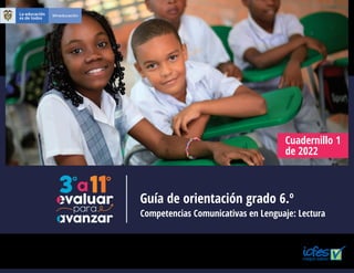 Guía de orientación grado 6.º
Cuadernillo 1
de 2022
Competencias Comunicativas en Lenguaje: Lectura
 