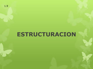 ESTRUCTURACION
1.9
 