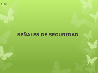 SEÑALES DE SEGURIDAD
1.17
 