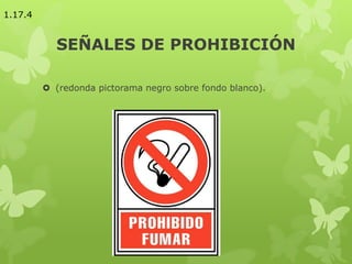 SEÑALES DE PROHIBICIÓN
 (redonda pictorama negro sobre fondo blanco).
1.17.4
 