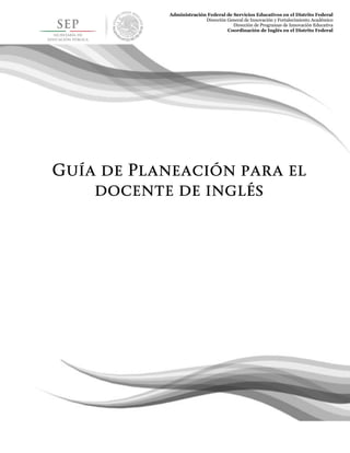 Administración Federal de Servicios Educativos en el Distrito Federal
Dirección General de Innovación y Fortalecimiento Académico
Dirección de Programas de Innovación Educativa
Coordinación de Inglés en el Distrito Federal
 