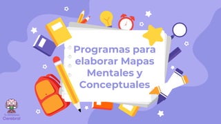 Programas para
elaborar Mapas
Mentales y
Conceptuales
 