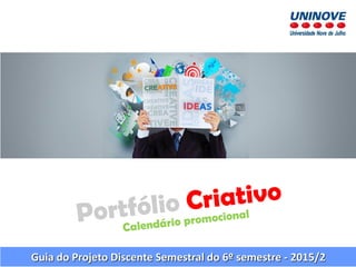 Guia do Projeto Discente Semestral do 6º semestre - 2015/2
 