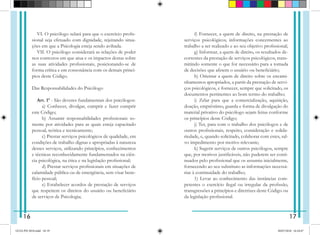 VI. O psicólogo zelará para que o exercício profis-
sional seja efetuado com dignidade, rejeitando situa-
ções em que a Psicologia esteja sendo aviltada.
VII. O psicólogo considerará as relações de poder
nos contextos em que atua e os impactos destas sobre
as suas atividades profissionais, posicionando-se de
forma crítica e em consonância com os demais princí-
pios deste Código.
Das Responsabilidades do Psicólogo
Art. 1º - São deveres fundamentais dos psicólogos:
   a) Conhecer, divulgar, cumprir e fazer cumprir
este Código;
   b) Assumir responsabilidades profissionais so-
mente por atividades para as quais esteja capacitado
pessoal, teórica e tecnicamente;
   c) Prestar serviços psicológicos de qualidade, em
condições de trabalho dignas e apropriadas à natureza
desses serviços, utilizando princípios, conhecimentos
e técnicas reconhecidamente fundamentados na ciên-
cia psicológica, na ética e na legislação profissional;
   d) Prestar serviços profissionais em situações de
calamidade pública ou de emergência, sem visar bene-
fício pessoal;
   e) Estabelecer acordos de prestação de serviços
que respeitem os direitos do usuário ou beneficiário
de serviços de Psicologia;
   f) Fornecer, a quem de direito, na prestação de
serviços psicológicos, informações concernentes ao
trabalho a ser realizado e ao seu objetivo profissional;
   g) Informar, a quem de direito, os resultados de-
correntes da prestação de serviços psicológicos, trans-
mitindo somente o que for necessário para a tomada
de decisões que afetem o usuário ou beneficiário;
   h) Orientar a quem de direito sobre os encami-
nhamentos apropriados, a partir da prestação de servi-
ços psicológicos, e fornecer, sempre que solicitado, os
documentos pertinentes ao bom termo do trabalho;
   i) Zelar para que a comercialização, aquisição,
doação, empréstimo, guarda e forma de divulgação do
material privativo do psicólogo sejam feitas conforme
os princípios deste Código;
   j) Ter, para com o trabalho dos psicólogos e de
outros profissionais, respeito, consideração e solida-
riedade, e, quando solicitado, colaborar com estes, sal-
vo impedimento por motivo relevante;
   k) Sugerir serviços de outros psicólogos, sempre
que, por motivos justificáveis, não puderem ser conti-
nuados pelo profissional que os assumiu inicialmente,
fornecendo ao seu substituto as informações necessá-
rias à continuidade do trabalho;
   1) Levar ao conhecimento das instâncias com-
petentes o exercício ilegal ou irregular da profissão,
transgressões a princípios e diretrizes deste Código ou
da legislação profissional.
16 17
GUIA PSI 2018.indd 18-19 20/07/2018 16:10:47
 
