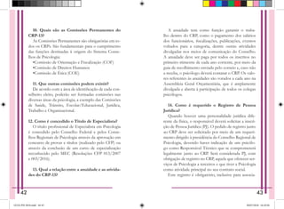 10. Quais são as Comissões Permanentes do
CRP-13?
As Comissões Permanentes são obrigatórias em to-
dos os CRPs. São fundamentais para o cumprimento
das funções destinadas à origem do Sistema Conse-
lhos de Psicologia:
•Comissão de Orientação e Fiscalização (COF)
•Comissão de Direitos Humanos
•Comissão de Ética (COE)
11. Que outras comissões podem existir?
De acordo com a área de identificação de cada con-
selheiro eleito, poderão ser formadas comissões nas
diversas áreas da psicologia, a exemplo das Comissões
de Saúde, Trânsito, Escolar/Educacional, Jurídica,
Trabalho e Organizacional.
12. Como é concedido o Título de Especialista?
O título profissional de Especialista em Psicologia
é concedido pelo Conselho Federal e pelos Conse-
lhos Regionais de Psicologia através da aprovação em
concurso de provas e títulos (realizado pelo CFP) ou
através da conclusão de um curso de especialização
reconhecido pelo MEC (Resoluções CFP 013/2007
e 003/2016).
13. Qual a relação entre a anuidade e as ativida-
des do CRP-13?
A anuidade tem como função garantir o traba-
lho dentro do CRP, como o pagamento dos salários
dos funcionários, fiscalizações, publicações, eventos
voltados para a categoria, dentre outras atividades
divulgadas nos meios de comuni­
cação do Conselho.
A anuidade deve ser paga por todos os inscritos no
primeiro trimestre de cada ano corrente, por meio da
guia de recolhimento enviada pelo correio e, caso não
a receba, o psicólogo deverá contatar o CRP. Os valo-
res referentes às anuidades são votados a cada ano na
Assembleia Geral Orçamentária, que é amplamente
divulgada e aberta à participação de todos os colegas
psicólogos.
14. Como é requerido o Registro de Pessoa
Jurí­dica?
Quando houver uma personalidade jurídica dife-
rente da física, o responsável deverá solicitar a inscri-
ção de Pessoa Jurídica (PJ). O pedido de registro junto
ao CRP deve ser solicitado por meio de um requeri-
mento dirigido à presidência do Conselho Regional de
Psicologia, devendo haver indicação de um psicólo-
go como Responsável Técnico que se comprometerá
legalmente junto ao CRP. Será conside­
rada PJ, com
obrigação de registro no CRP, aquela que oferecer ser-
viços de Psicologia a terceiros e que tiver a Psicologia
como atividade principal no seu contrato social.
Este registro é obrigatório, inclusive para associa-
42 43
GUIA PSI 2018.indd 44-45 20/07/2018 16:10:56
 