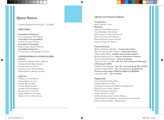 Conselho Regional de Psicologia - 13ª Região
DIRETORIA
Conselheira Presidente
Iany Cavalcanti da Silva Barros
Conselheiro Vice-presidente
Lucílvio Eleutério da Silva
Conselheira Tesoureira
Helga Cristine Maciel Hofmann
Conselheira Secretária
Tereza Cristina Albuquerque de Freitas
CONSELHEIRAS E CONSELHEIROS
Efetivos
Adriana de Andrade Gaião e Barbosa
Francisca Soraia Patriota Soares
Gabriel Pereira de Souza
Leilane Cristina Oliveira Pereira
Silvana Barbosa Mendes Lacerda
Suplentes
Adriano de Sousa Barros
Irismar Batista de Lima
Isabella Dias dos Reis
Leandro Roque da Silva
Ludmila Xavier Rodrigues
Ricardo Jorge Costa Faria
Sandra Helena R. Mousinho
Shirley de Souza Silva Simeão
Quem Somos GRUPO GESTOR DA SUBSEDE
Coordenador
Sérgio Máximo Vieira
Membros
Alisson Thiago Rocha Santos
lvania Rodrigues Silva Santos
Judy Glaucia de Vasconcelos Costa
Maria das Graças Silva Moreira
Sarnira Déborah Tavares Lacerda
Suenny Fonsêca de Oliveira
Funcionárias(os)
Mônica Domingos Bandeira - Coordenadora Geral
Maria do Socorro Brito Mendes - Orientadora Fiscal
Edmarta Silva Porto - Auxiliar Administrativa Subsede
Rodrigo Barbosa de Lira - Setor de Informática/Cadastro
Severina Batista Rodrigues - Setor de Cobrança
Andrea Tavares Carvalho - Ass. Téc. da Comissão de Orientação
e Fiscalização (COF)
Giulliana Karla Marques - Ass. Téc. da Comissão de Ética (COE)
Katiuska Araújo Duarte - Ass. Téc. do Centro de Referência
Técnica em Psicologia e Políticas Públicas (CREPOP)
Carla Jeane Melo - Ass. de Gestão
Organização
Iany Cavalcanti da Silva Barros
Lucílvio Eleutério da Silva
Iva Izabel Cavalcanti da S. Barros (ln Memoriam)
Maria do Socorro Brito Mendes
Mônica Domingos Bandeira
Andrea Tavares Carvalho
Giulliana Karla Santos de Lima Marques
Amanda Falcão Evangelista - Assessoria de Comunicação
Fabiano Bezerra Pontes - Diagramador
GUIA PSI 2018.indd 4-5 20/07/2018 16:10:44
 