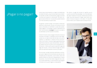 20
¿Pagar o no pagar?
Hoy en día el ransomware es un negocio rentable para
los cibercriminales, ya que muchas personas y empre-
sas deciden acceder a las demandas y pagar el rescate
a cambio de recuperar su información. De hecho, se-
gún el tipo de infección, los atacantes pueden hacerse
con miles de dólares en apenas días.
En general, al hacer el pago, se recupera la clave para
descifrar la información, ya que si se corriera la voz de
que los atacantes no mantienen su lado del acuerdo,
nadie pagaría. Sin embargo, desde el laboratorio de
ESET recomendamos no pagar el rescate ni acceder a
las demandas, por dos razones concretas.
Si bien en muchos casos al pagar el rescate se restaura
el acceso a los datos, la realidad es que se está nego-
ciando con un cibercriminal del otro lado, del cual no
sabemos su identidad ni tenemos forma de encon-
trarlo. Por lo tanto, no existe ninguna garantía de que
realmente enviará las claves de descifrado. De hecho,
ha habido casos en los que no se ha recuperado la in-
formación, el delincuente jamás respondió luego del
pago del rescate, o incluso solicitó el pago tres veces
antes de realmente devolver el acceso a los datos.
Por otro lado, acceder ante estas demandas contribu-
ye a que el negocio del ransomware sea cada vez más
rentable para los atacantes, y por lo tanto, estos irán
perfeccionando sus técnicas y adaptándose a nuevos
escenarios. Si las víctimas tienen resguardo de sus da-
tos y están prevenidas, no será necesario que paguen
el rescate, por lo que el negocio irá decayendo.
Por último, el pago del rescate no significa que el
usuario va a estar fuera de peligro. Los criminales pue-
den dejar malware en el equipo, además de que ahora
saben que está dispuesto a pagar dinero para recu-
perar el acceso al equipo o a los datos. En resumen,
podría volver a ser el objetivo de otro ataque futuro.
 