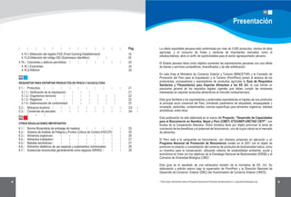 4 5
01
Presentación
1 Para mayor información sobre el Programa Nacional de Promoción de Biocomercio ir a: www.biocomercioperu.org
05
REQUISITOS PARA EXPORTAR PRODUCTOS DE PESCA Y ACUICULTURA
06
4.16. Colorantes y aditivos permitidos 20
4.15.1.Obtención del registro FCE (Food Canning Establishment)
4.15.2 Obtención del código SID (Submission Identifier)
4.16.1.Colorantes
4.16.2 Aditivos
OTRAS REGULACIONES IMPORTANTES
5.1.1. Verificación de la importación
5.1.2. Organismos terceros
5.1.3. Registros
5.1.4. Determinación de conformidad
5.1. Productos 21
5.2. Moluscos bivalvos 23
5.3. Conservas de pescado 24
6.1. Norma fitosanitaria de embalaje de madera 25
6.2. Sistema de Análisis de Peligros y Puntos Críticos de Control (HACCP) 25
6.3. Alimentos orgánicos 26
6.4. Alimentos irradiados 27
6.5. Bebidas alcohólicas 27
6.6. Alimentos dietéticos de uso especial y suplementos nutricionales 28
6.7. Sustancias reconocidas generalmente como seguras (GRAS) 29
Pág. La oferta exportable peruana está conformada por más de 5,000 productos, cientos de ellos
agrícolas, y el consumo de frutas y verduras de importantes mercados como el
estadounidense, abre un sinfín de oportunidades para el sector agroexportador peruano.
El Estado peruano tiene como objetivo aumentar las exportaciones peruanas con una oferta
de bienes y servicios competitivos, diversificados y de alta sofisticación.
En esta línea el Ministerio de Comercio Exterior y Turismo (MINCETUR) y la Comisión de
Promoción del Perú para la Exportación y el Turismo (PromPerú) ponen al alcance de los
productores, procesadores y exportadores de productos agrícolas la Guía de Requisitos
Sanitarios y Fitosanitarios para Exportar Alimentos a los EE UU, la cual brinda un
panorama general de los requisitos legales vigentes que deben cumplir las empresas
interesadas en exportar productos alimenticios al mercado norteamericano.
Esta guía facilitará a los exportadores y potenciales exportadores el ingreso de sus productos
al principal socio comercial del Perú, brindando parámetros de etiquetado, empaquetado y
envasado, pesticidas, contaminantes, normas específicas para alimentos orgánicos, bebidas
alcohólicas, entre otros.
Esta publicación ha sido elaborada en el marco del Proyecto: “Desarrollo de Capacidades
para el Biocomercio en Namibia, Nepal y Perú (CBBT) GTZ/UNEP-UNCTAD CBTF”, con
fondos de la Cooperación Alemana. Dicha iniciativa tiene por objeto promover la toma de
conciencia de los beneficios y el potencial del biocomercio, uno de cuyos rubros es el mercado
de alimentos.
El Perú está a la vanguardia en biocomercio, con diversos proyectos en ejecución y un
Programa Nacional de Promoción de Biocomercio creado en el 2001 con el objeto de
promover la creación y consolidación del comercio de productos de biodiversidad nativa, como
un incentivo para la conservación, utilizando criterios de sostenibilidad ambiental, social y
económica en línea con los objetivos de la Estrategia Nacional de Biodiversidad (ENDB) y el
Convenio de Diversidad Biológica (CBD) .
Esta guía es el resultado de una exhaustiva revisión de la normativa de EE. UU. Su
elaboración y edición estuvo bajo la supervisión de PromPerú y la Dirección Nacional de
Desarrollo de Comercio Exterior (DNC) del Viceministerio de Comercio Exterior (VMCE).
21
22
20
20
19
20
22
22
1
 