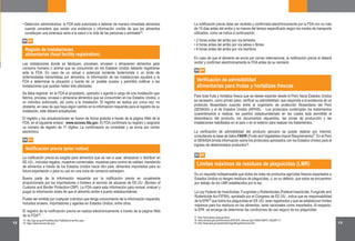 12 13
04 04
04 05
Para toda fruta y hortaliza fresca que se desee exportar desde el Perú hacia Estados Unidos
es necesario, como primer paso, verificar su admisibilidad, que responde a la existencia de un
protocolo fitosanitario suscrito entre el organismo de protección fitosanitaria del Perú
(SENASA) y el de Estados Unidos (APHIS). Los protocolos contemplan los tratamientos
cuarentenarios a realizar, los puertos estadounidenses en los cuales está permitido el
desembarco del producto, los documentos requeridos, las zonas de producción y las
instalaciones habilitadas en el país o en el exterior para realizar los tratamientos.
La verificación de admisibilidad del producto peruano se puede realizar por Internet,
consultando la base de datos FAVIR (Fruits and Vegetables Import Requirements) . En el Perú
el SENASA brinda información sobre los protocolos aprobados con los Estados Unidos para el
ingreso de determinados productos .
La notificación previa debe ser recibida y confirmada electrónicamente por la FDA con no más
de 15 días antes del arribo y no menos del tiempo especificado según los modos de transporte
utilizados, como se indica a continuación:
• 2 horas antes del arribo por vía terrestre
• 4 horas antes del arribo por vía aérea o férrea
• 8 horas antes del arribo por vía marítima
En caso de que el alimento se envíe por correo internacional, la notificación previa la deberá
recibir y confirmar electrónicamente la FDA antes de su remisión.
Es un requisito indispensable que todos los lotes de productos agrícolas frescos exportados a
Estados Unidos no tengan residuos de plaguicidas, o, en su defecto, que estos se encuentren
por debajo de los LMR establecidos por la ley.
La Ley Federal de Insecticidas, Fungicidas y Rodenticidas (Federal Insecticide, Fungicide and
Rodenticide Act-FIFRA), aprobada por el Congreso de EE.UU., indica que es responsabilidad
de la EPA que todos los plaguicidas en EE.UU. sean registrados y que se establezcan límites
máximos para los residuos en los alimentos, tanto nacionales como importados. Al respecto,
la EPA se encarga de determinar las condiciones de uso seguro de los plaguicidas
http://www.aphis.usda.gov/favir
www.senasa.gob.pe/0/modulos/JER/JER_Interna.aspx?ARE=0&PFL=2&JER=17
http://www.epa.gov/pesticides/regulating/tolerances.htm
17
18
19
Verificación de admisibilidad
alimentarias para frutas y hortalizas frescas
Límites máximos de residuos de plaguicidas (LMR)
15
16
http://agr.wa.gov/FoodSecurity/TheBioterrorismAct.aspx
https://www.access.fda.gov/
04 02
Registo de instalaciones
alimentarias (food facility registration)
Las instalaciones donde se fabriquen, procesen, envasen o almacenen alimentos para
consumo humano o animal que se consumirán en los Estados Unidos deberán registrarse
ante la FDA. En caso de un actual o potencial incidente bioterrorista o un brote de
enfermedades transmitidas por alimentos, la información de las instalaciones ayudará a la
FDA a determinar la ubicación y fuente de un posible suceso y permitirá notificar a las
instalaciones que puedan haber sido afectadas.
Se debe registrar en la FDA al propietario, operador o agente a cargo de una instalación que
fabrica, procesa, envasa o almacena alimentos que se consumirán en los Estados Unidos, o
un individuo autorizado, así como a la instalación. El registro se realiza por única vez; no
obstante, en caso de que haya algún cambio en la información requerida para el registro de su
instalación, este deberá actualizarse.
El registro y las actualizaciones se hacen de forma gratuita a través de la página Web de la
FDA, en el siguiente enlace: www.access.fda.gov. El FDA confirmará su registro y asignará
un número de registro de 11 dígitos. La confirmación es inmediata y se envía por correo
electrónico.
04 03
Notificación previa (prior notice)
La notificación previa es exigida para alimentos que se van a usar, almacenar o distribuir en
EE.UU., incluidos regalos, muestras comerciales, muestras para control de calidad, transbordo
de alimentos a través de los Estados Unidos hacia otro país, alimentos importados para su
futura exportación o para su uso en una zona de comercio extranjero.
Buena parte de la información requerida por la notificación previa es usualmente
proporcionada por los importadores o brokers al servicio de aduanas de EE.UU. (Bureau of
Customs and Border Protection-CBP). La FDA usará esta información para revisar, evaluar y
juzgar la información antes de que el alimento arribe a puerto estadounidense.
Puede ser emitida por cualquier individuo que tenga conocimiento de la información requerida,
Incluidos brokers, importadores y agentes en Estados Unidos, entre otros.
El registro de la notificación previa se realiza electrónicamente a través de la página Web
de la FDA .
Detención administrativa: la FDA está autorizada a detener de manera inmediata alimentos
cuando considere que existe una evidencia o información creíble de que los alimentos
constituyen una amenaza seria a la salud o la vida de las personas o animales .
•
15
16
17
18
19
 