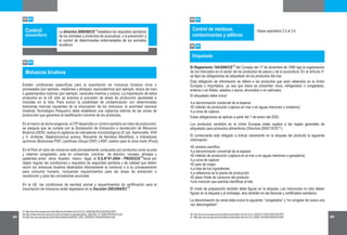 24 25
37
38
39
http://eur-lex.europa.eu/LexUriServ/LexUriServ.do?uri=OJ:L:2009:063:0015:0039:ES:PDF
http://www.mincetur.gob.pe/comercio/ueperu/consultora/docs_taller/DS_07-2004-PRODUCE.pdf
http://eur-lex.europa.eu/LexUriServ/site/en/oj/2003/l_302/l_30220031120en00220033.pdf
05 03
Control
zoosanitario
La directiva 2006/88/CE establece los requisitos sanitarios
de los animales y productos de acuicultura, y la prevención y
el control de determinadas enfermedades de los animales
acuáticos
05 04
Existen condiciones específicas para la exportación de moluscos bivalvos vivos o
procesados (por ejemplo, mejillones y almejas), equinodermos (por ejemplo, erizos de mar)
o gasterópodos marinos (por ejemplo, caracoles marinos y cobos). La importación de estos
productos en la UE sólo se autoriza si proceden de áreas de producción aprobadas e
incluidas en la lista. Para excluir la posibilidad de contaminación con determinadas
biotoxinas marinas causantes de la intoxicación de los moluscos, la autoridad nacional
(Instituto Tecnológico Pesquero) debe establecer una vigilancia estricta de las zonas de
producción que garantice la clasificación correcta de los productos.
En el marco de dicha exigencia, el ITP desarrolla un control sanitario en lotes de producción;
se asegura que se cumpla con la Declaración de Extracción o recolección de Moluscos
Bivalvos (DER); realiza la vigilancia de indicadores microbiológicos (E coli, Salmonella, VHA
y V. cholerae, Staphylococcus aureus, Recuento de Aerobios Mesófilos), e indicadores
químicos (Biotoxinas PSP, Lipofílicas (Grupo DSP) y ASP, cadmio para la zona norte (Piura).
En el Perú el rubro de moluscos está principalmente compuesto por productos como la pota
y calamar congelados, pota en conservas, conchas de abanico, navajas, almejas y
palabritas entre otros. Nuestro marco legal, el D.S.N°07-2004 - PRODUCE tiene por
objeto regular las condiciones y requisitos de seguridad sanitaria y de calidad que deben
reunir los moluscos bivalvos destinados directamente al comercio o a su procesamiento
para consumo humano, incluyendo requerimientos para las áreas de extracción o
recolección y para las concesiones acuícolas.
En la UE, las condiciones de sanidad animal y requerimientos de certificación para la
importación de moluscos están legislados en la Decisión 2003/804/EC .
Moluscos bivalvos
40
41
http://eur-lex.europa.eu/LexUriServ/LexUriServ.do?uri=OJ:L:2000:017:0022:0052:ES:PDF
http://eur-lex.europa.eu/LexUriServ/LexUriServ.do?uri=OJ:L:2000:109:0029:0042:ES:PDF
05 05
Control de residuos,
contaminantes y aditivos
Véase apartados 3.2 al 3.4.
05 06
Etiquetado
El Reglamento 104/2000/CE del Consejo del 17 de diciembre de 1999 rige la organización
de los mercados en el sector de los productos de pesca y de la acuicultura. En el artículo 4°
se fijan las obligaciones de etiquetado de los productos del mar.
Esta obligación de información se refiere a los productos que sean obtenidos en la Unión
Europea o importados, ya sea que éstos se presenten vivos, refrigerados o congelados,
enteros o en filetes, salados o secos, ahumados o en salmuera.
El etiquetado debe incluir:
•La denominación comercial de la especie
•El método de producción (captura en mar o en aguas interiores o criaderos)
•La zona de captura.
Estas obligaciones se aplican a partir del 1 de enero del 2002.
Los productos vendidos en la Unión Europea están sujetos a las reglas generales de
etiquetado para productos alimenticios (Directiva 2000/13/CE ).
El comerciante está obligado a indicar claramente en la etiqueta del producto la siguiente
información:
•El nombre científico
•La denominación comercial de la especie
•El método de producción (captura en el mar o en aguas interiores o ganadería)
•La zona de captura
•El país de origen
•La lista de los ingredientes
•La referencia de la planta de producción
•El plazo límite de consumo del producto
•Una mención que permita identificar el lote
El modo de preparación también debe figurar en la etiqueta. Las menciones no sólo deben
figurar en la etiqueta y el embalaje, sino también en las facturas y certificados sanitarios.
La denominación de venta debe incluir lo siguiente: “congelados” y “no congelar de nuevo una
vez descongelado”.
37
38
39
40
41
 