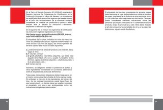 30
En el Perú, el Decreto Supremo 061-2006-AG establece el
Registro Nacional d e Organismos d e Certificación de la
Producción Orgánica, a cargo del Senasa. Los organismos
de certificación de la producción orgánica que deseen operar
en el país con reconocimiento de la autoridad nacional
competente en materia de producción o rgánica, d eben
solicitar ante el Senasa su inscripción, r enovación,
ampliación o reducción de registro.
En el siguiente link se indican los organismos de certificación
de producción orgánica registrados por Senasa:
Asimismo, es obligatorio señalar la presencia de sulfitos y
otros ingredientes enumerados en la Directiva 2000/13/CE
sobre el etiquetado de productos alimenticios.
Todas estas indicaciones obligatorias deben reagruparse en
el mismo campo visual de la botella de forma clara y visible.
Sin embargo, la mención de los ingredientes, del número de
lote y de los posibles importadores puede figurar fuera de
ese campo visual. Los demás datos que puedan completar
el etiquetado no d eben c rear ambigüedades sobre las
indicaciones obligatorias mencionadas.
El etiquetado de los vinos, incluidos los vinos de mesa, los
vinos de calidad producidos en regiones determinadas, los
vinos de licor, los vinos de aguja y los vinos originarios de
terceros países debe incluir los datos siguientes:
http://www.senasa.gob.pe/0/modulos/JER/JER_Interna .
aspx?ARE=0&PFL=3&JER=144
a.
b.
c.
d.
La denominación de venta del producto (con distintos datos,
según el vino)
El volumen nominal
El grado alcohólico volumétrico adquirido, que d ebe estar
seguido del símbolo «% vol.» y puede ir precedido de los
términos «grado alcohólico adquirido», «alcohol adquirido» o
de la abreviatura «alc.»
El número de lote
El etiquetado de los vinos procedentes de terceros países
debe mencionar el lugar de procedencia e indicar el nombre
de origen, precisando si el producto es una mezcla de vinos
y si las uvas han sido cosechadas en otra nación. También
puede completarse mediante indicaciones sobre las
personas que hayan participado en la comercialización del
producto, el tipo de producto y su color. Otros datos, incluido
el año de la cosecha, las variedades de vid y, en su caso, las
distinciones, siguen siendo facultativos.
31
 