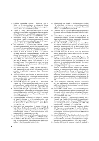 29. Bosi Feraz M, Quaresma MR, Aquino LRL, Atra E, Tug-well 
28 
P and Goldsmith CH: Reliability of pain scales in the 
assessment of literate and illiterate patients with rheumatoid 
arthritis. J Rheumatol 1990;17:1022-1024. 
30. Lineker S, Badley E, Charles C, Hart L, Streiner D: Defin-ing 
morning stiffness in rheumatoid arthritis. J Rheumatol 
1999;26(5):1052-1057. 
31. Vliet Vlieland TPM, Zwinderman AH, Breedveld FC, Hazes 
JMW: Measurement of morning stiffness in rheumatoid ar-thritis 
clinical trials. J Clin Epidemiol 1997; 50(7):757-763. 
32. Yazici Y, Pincus T, Kautiainen H, Sokka T: Morning stiff-ness 
in patients with early rheumatoid arthritis is associat-ed 
more strongly with functional disability than with joint 
swelling and erythrocyte sedimentation rate. J Rheumatol 
2004;31(9):1723-1726. 
33. Soubrier M, Zerkak D, Gossec L, Ayral X, Roux C, Dou-gados 
M: Which variables best predict change in rheuma-toid 
arthritis therapy in daily clinical practice? J Rheumatol 
2006;33(7):1243-1246. 
34. Hazes JM, Hayton R, Silman AJ: A reevaluation of the 
symptom of morning stiffness. J Rheumatol 1993;20(7):1138- 
1142. 
35. van der Helm-van Mil AH, le Cessie S, van Dongen H, 
Breedveld FC, Toes RE, Huizinga TW: A prediction rule for 
disease outcome in patients with recent-onset undifferenti-ated 
arthritis: how to guide individual treatment decisions. 
Arthritis Rheum 2007;56(2):433-440. 
36. Visser H, le Cessie S, Vos K, Breedveld FC, Hazes JM: How 
to diagnose rheumatoid arthritis early: a prediction model for 
persistent (erosive) arthritis. Arthritis Rheum 2002;46(2):357- 
365. 
37. Gossec L, Dougados M, Goupille P, Cantagrel A, Sibilia 
J, Meyer O, et al: Prognostic factors for remission in early 
rheumatoid arthritis: a multiparameter prospective study. 
Ann Rheum Dis 2004;63(6):675-680. 
38. Hazes JM, Hayton R, Burt J, Silman AJ: Consistency of 
morning stiffness: an analysis of diary data. Br J Rheumatol 
1994;33(6):562-565. 
39. Fransen J, Langenegger T, Michel BA, Stucki G: Feasibility 
and validity of the RADAI, a self-administered rheumatoid 
arthritis disease activity index. Rheumatology (Oxford) 
2000;39(3):321-327. 
40. Chaparro del Moral R, Curet AV, Papasidero SB, Rillo OL, 
et al: Correlación de diferentes métodos de valoración de 
rigidez matinal (RM) con índices de actividad y discapacidad 
en pacientes con artritis reumatoidea (AR). [abstract] Rev 
Argent Reumatol 2005;16 (Supl 1):35. 
41. Vliet Vlieland TP, Zwinderman AH, Breedveld FC, Hazes 
JM: Measurement of morning stiffness in rheumatoid arthri-tis 
clinical trials. J Clin Epidemiol 1997;50(7):757-763. 
42. Pinals RS, Masi AT, Larsen RA and The Subcommittee for 
Criteria of Remission in Rheumatoid Arthritis of the Ameri-can 
Rheumatism Association Diagnostic and Therapeutic 
Criteria Committee: Preliminary Criteria for clinical remis-sion 
in rheumatoid arthritis. Arthritis Rheum 1981;24:1308- 
1315. 
43. Pollard LC, Choy EH, Gonzáles J, Khoshaba B, Scott DL: 
Fatigue in rheumatoid arthritis reflects pain, not disease ac-tivity. 
Rheumatology 2006;45:885-889. 
44. Wolfe F, Michaud K: Severe rheumatoid arthritis, worse out-comes, 
comorbid illness, and sociodemographic disadvan-tage 
characterize RA patients with fibromyalgia [abstract]. J 
Rheumatol 2004;31:695-700. 
45. Hewlett S, Hehir M, Kirwan JR: Measuring fatigue in rheu-matoid 
arthritis: a systematic review of scales in use. Arthritis 
Rheum 2007;57(3):429-439. 
46. Wolfe F: Fatigue assessments in rheumatoid arthritis: 
comparative performance of visual analog scales and lon-ger 
fatigue questionnaires in 7760 patients. J Rheumatol 
2004;31(10):1896-1902. 
47. Thompson PW, Silman AJ, Kirwan JR and Curie HLF: Ar-ticular 
indices of joint inflammation in rheumatoid arthritis. 
Correlation with the acute-phase response. Arthritis Rheum 
1987;30:618-623. 
48. Fuchs HA, Brooks RH, Callahan LF and Pincus T: A simpli-fied 
twenty-eight-joint quantitative articular index in rheu-matoid 
arthritis. Arthritis Rheum 1989; 32:531-537. 
49. Prevoo MLL, van Riel PLCM, van´t Hof MA, van Rijswijk 
MH, van Leeuwen MA, Kuper HH, et al: Validity and reli-ability 
of joint indices. A longitudinal study in patients with 
recent onset rheumatoid arthritis. Br J Rheum 1993; 32: 589- 
594. 
50. Fuchs HA and Pincus T: Reduced joint counts in controlled 
clinical trials in rheumatoid arthritis. Arthritis Rheum 
1994;37:470-475. 
51. Smolen JS, Breedveld FC, Eberl G, Jones I, Leeming M, 
Wylie GL, et al: Validity and reliability of the twenty-eight-joint 
count for the assessment of rheumatoid arthritis activ-ity. 
Arthritis Rheum 1995;38:38-43. 
52. American College of Rheumatology committee on outcome 
measures in rheumatoid arthritis clinical trials: Reduced joint 
counts in rheumatoid arthritis clinical trials. Arthritis Rheum 
1994; 37:463-464. 
53. van der Heijde DM, van‘t Hof MA, van Riel PLCM, et al: 
Judging disease activity in clinical practice in rheumatoid 
arthritis: first step in the development of a disease activity 
score. Ann Rheum Dis 1990;49:916-920. 
54. van der Heijde DM, van‘t Hof MA, van Riel PLCM, van de 
Putte LBA: Validity of single variables and indices to mea-sure 
disease activity in rheumatoid arthritis. J Rheumatol 
1993;20:538-541. 
55. van der Heijde DM, van`t Hof MA, van Riel PL, van de Putte 
LBA: Development of a disease activity score base on judg-ment 
in clinical practice by rheumatologists. J Rheumatol 
1993;20:579-581. 
56. Prevoo MLL, van‘ t Hof MA, Kuper HH, van Leeuven MA, 
van de Putte LBA, van Riel PLCM: Modified disease activity 
scores that include twenty-eight-joint counts. Development 
and validation in a prospective longitudinal study of patients 
with rheumatoid arthritis. Arthritis Rheum 1995;38:44-48. 
57. Fransen J, Stucki G, van Riel PLCM: Rheumatoid Arthri-tis 
Measures. Disease Activity Score (DAS), Disease Activ-ity 
Score 28 (DAS28), Rapid Assessment of Disease Activ-ity 
in Rheumatology (RADAR), and Rheumatoid Arthritis 
 