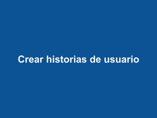 Crear historias de usuario
 