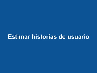 Estimar historias de usuario
 