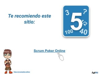 https://scrumpoker.online/
Scrum Poker Online
Te recomiendo este
sitio:
 