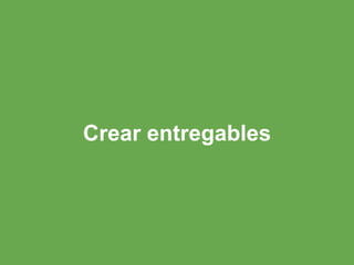 Crear entregables
 