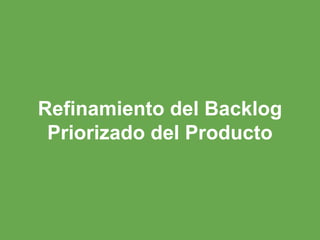 Refinamiento del Backlog
Priorizado del Producto
 