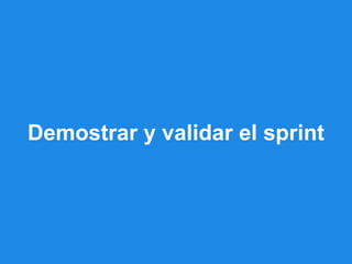 Demostrar y validar el sprint
 