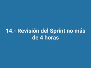 14.- Revisión del Sprint no más
de 4 horas
 