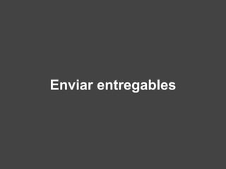 Enviar entregables
 