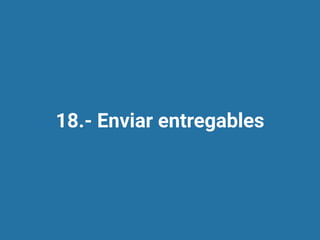 18.- Enviar entregables
 