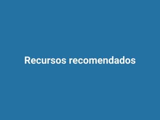 Recursos recomendados
 