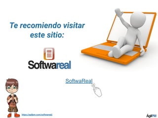 https://agilpm.com/softwareal/
SoftwaReal
Te recomiendo visitar
este sitio:
 