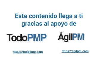 Este contenido llega a ti
gracias al apoyo de
https://agilpm.com
https://todopmp.com
 